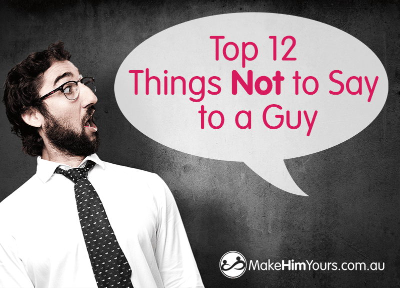 Things You Should Never Say To A Guy